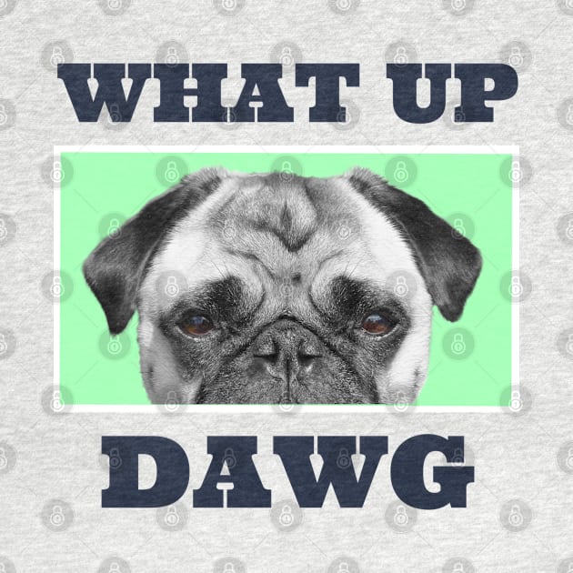 What Up Dawg Gren by 77Apparel77